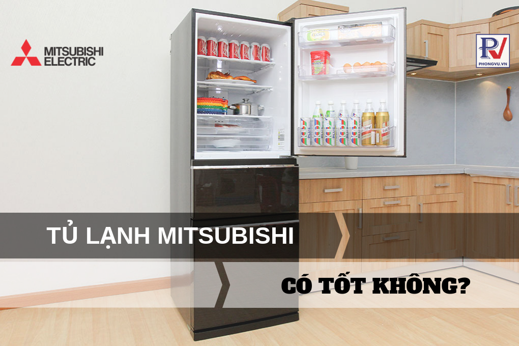 Tủ lạnh Mitsubishi có tốt không? Có nên mua không?