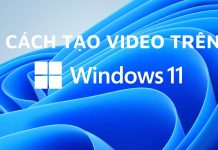 Hướng dẫn cách tạo video trên Windows 11 đẹp và đơn giản