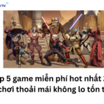 Top-5-game-mien-phi-hot-nhat-2024-choi-thoai-mai-khong-so-ton-tien
