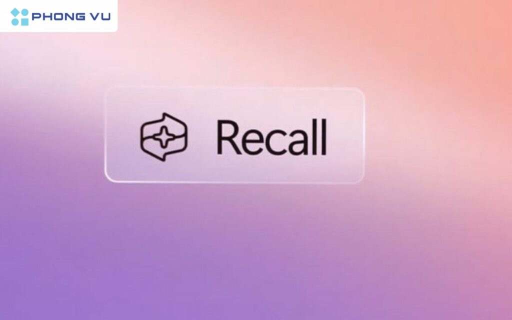 Recall là tính năng mới thuộc sản phẩm trí tuệ nhân tạo của Microsoft