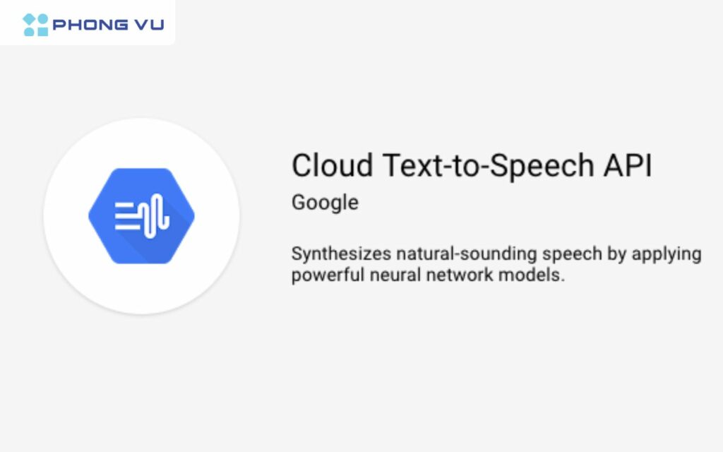 Google Cloud Text-to-Speech cũng là một dịch vụ chuyển đổi văn bản sang giọng nói, sử dụng công nghệ AI