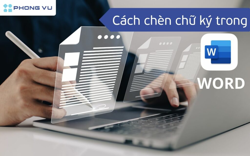 Có nhiều cách để chèn chữ ký vào word đơn giản