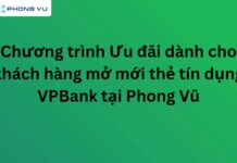 Chương trình Ưu đãi dành cho khách hàng mở mới thẻ tín dụng VPBank tại Phong Vũ Chương trình Ưu đãi dành cho khách hàng mở mới thẻ tín dụng VPBank tại Phong Vũ