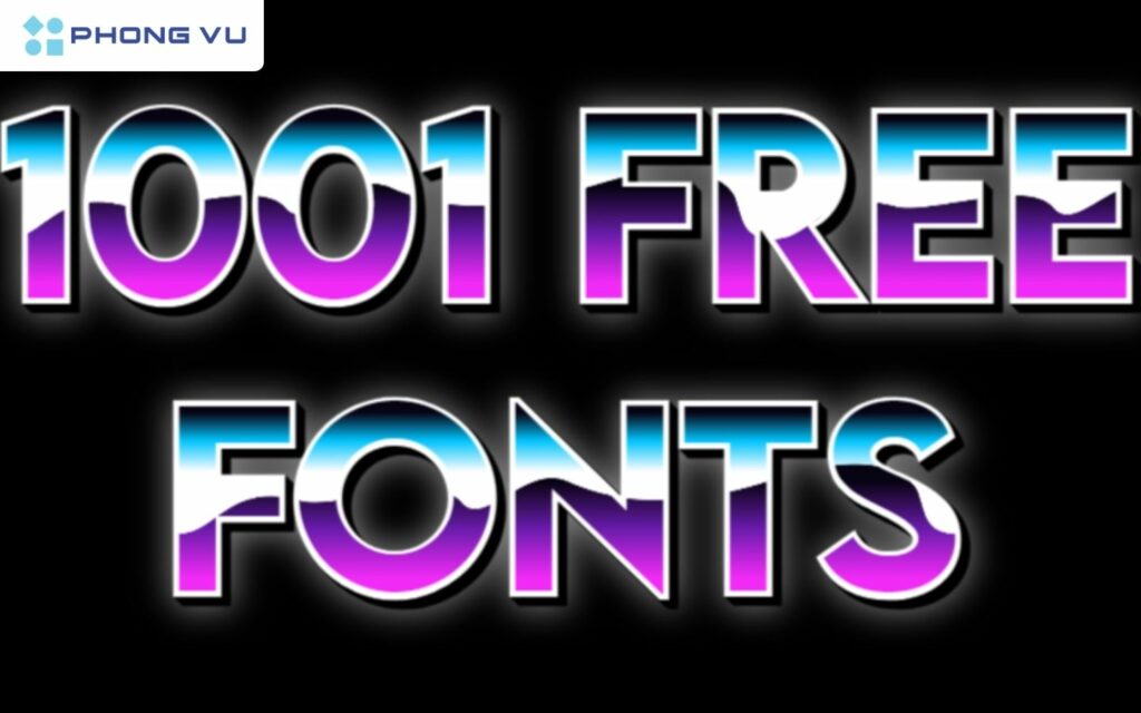 1001 Fonts là kho font chữ đẹpphong phú và đa dạng cho người dùng máy tính