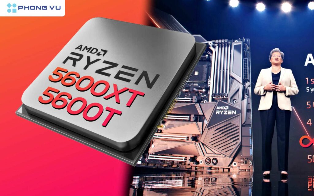 Ryzen 5 5600T và 5600XT hiện đang được nhiều người dùng chờ đón