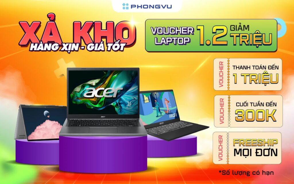 Xả kho Laptop – Nhận ngay Coupon siêu hấp dẫn lên đến 1.200.000 VNĐ tại Phong Vũ