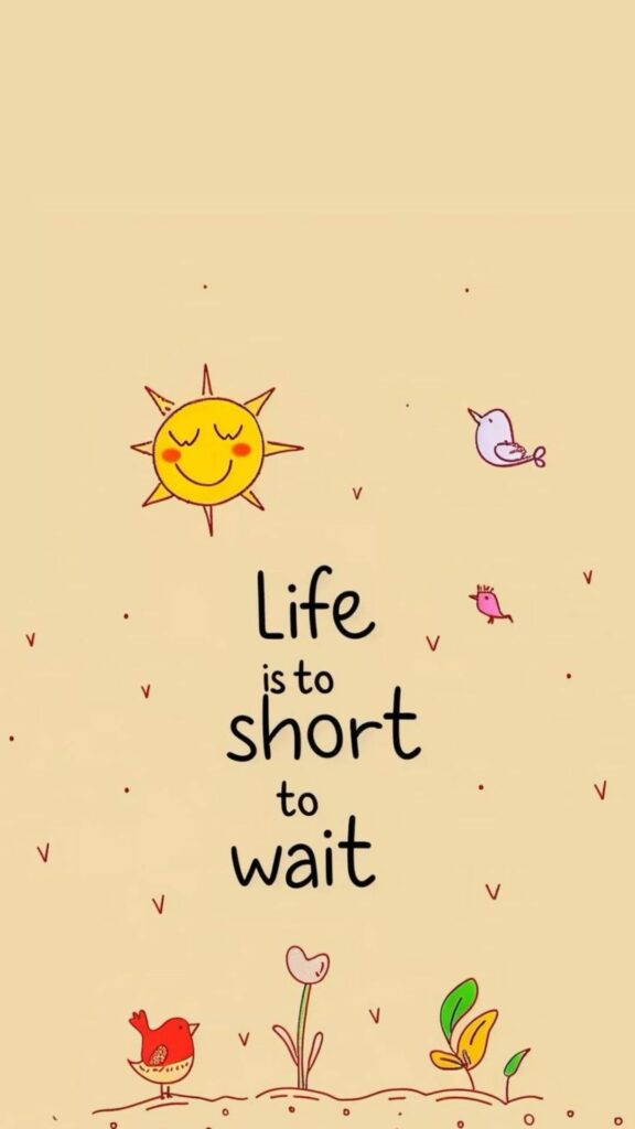 Hình nền Life is too short to wait.