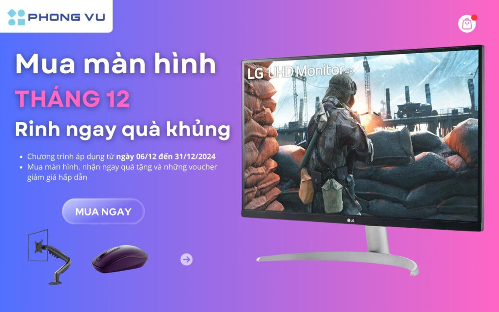 Tháng 12 rực rỡ: nhận ngay quà tặng khủng cùng ưu đãi lớn khi mua màn hình tại Phong Vũ! 1 Mua màn hình máy tính vào tháng 12 - Rinh ngay quà khủng từ Phong Vũ