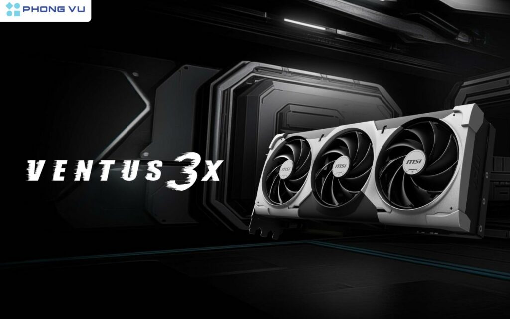 VENTUS: Cân bằng giữa hiệu suất và giá cả, là lựa chọn đáng tin cậy cho game thủ