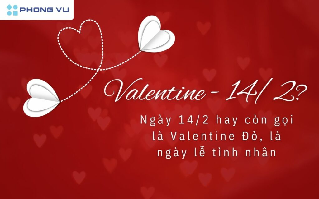 14/2 là ngày gì? 14/2 là ngày của con trai hay con gái? 1 Ngày 14 tháng 2 là Valentine Đỏ, hay còn gọi là Ngày lễ tình nhân
