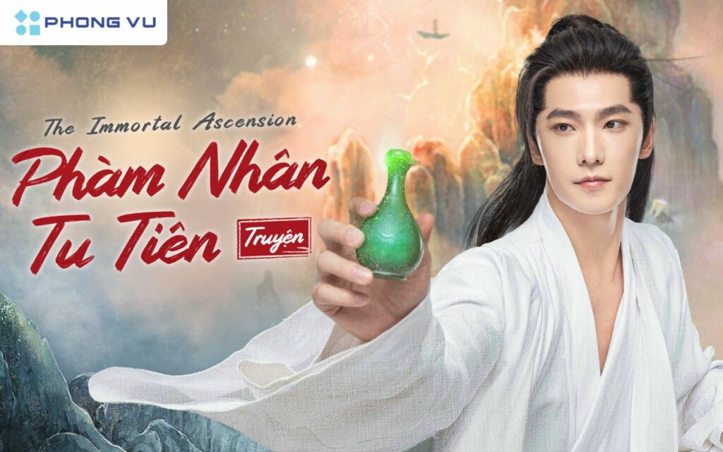 Phim cổ trang Hoa Ngữ Phàm Nhân Tu Tiên