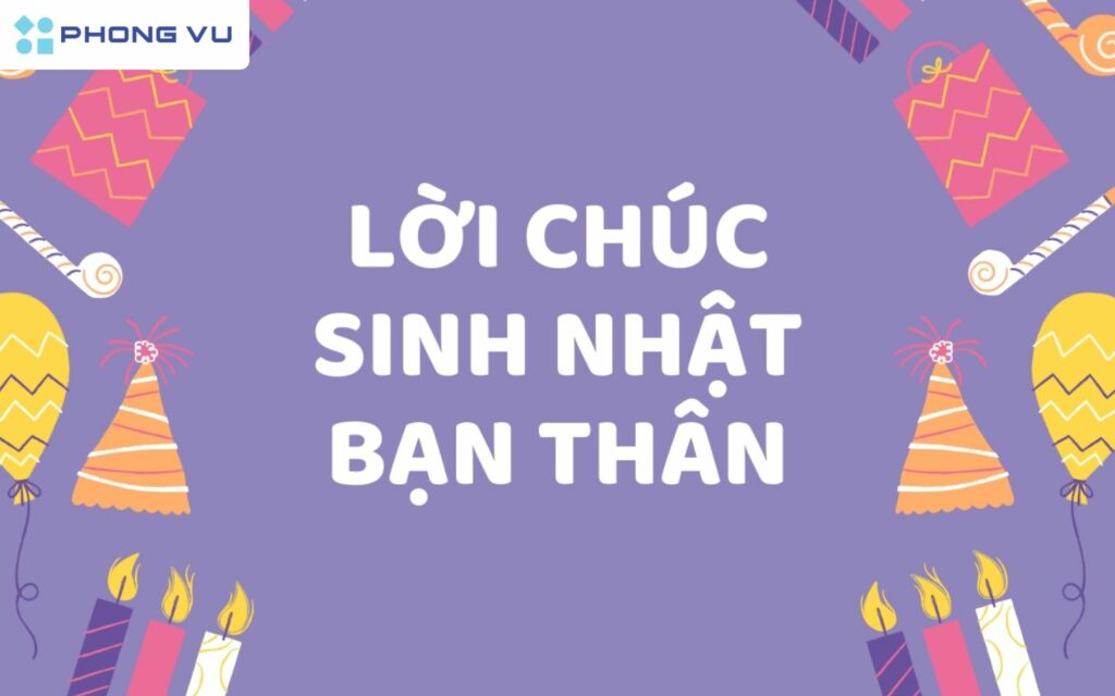 88+ Lời chúc mừng sinh nhật bạn thân ngắn gọn, hay, lầy lội nhất 2025 1 Những lời chúc sinh nhật đơn giản mà hay