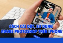 Cách cài đặt, sử dụng Adobe Photoshop trên iPhone 2025 chi tiết