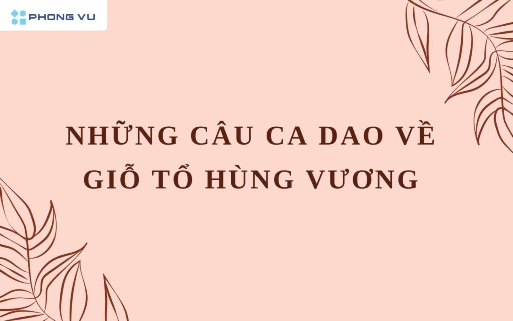 Ca dao hay về ngày Giỗ Tổ Hùng Vương
