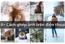 10+ cách ghép ảnh, ghép người vào ảnh trên điện thoại cực dễ
