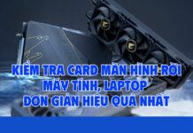 Cách kiểm tra Card màn hình rời máy tính, laptop đơn giản hiệu quả nhất