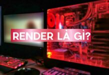 Render là gì? Cách chọn PC Render siêu mượt, nhanh gọn 2025