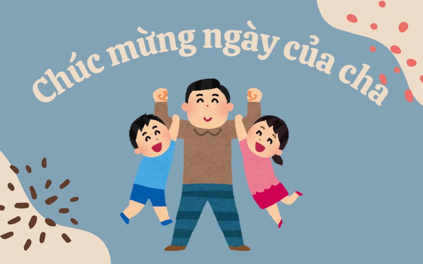 Lời chúc Ngày của Cha ngắn gọn, ý nghĩa