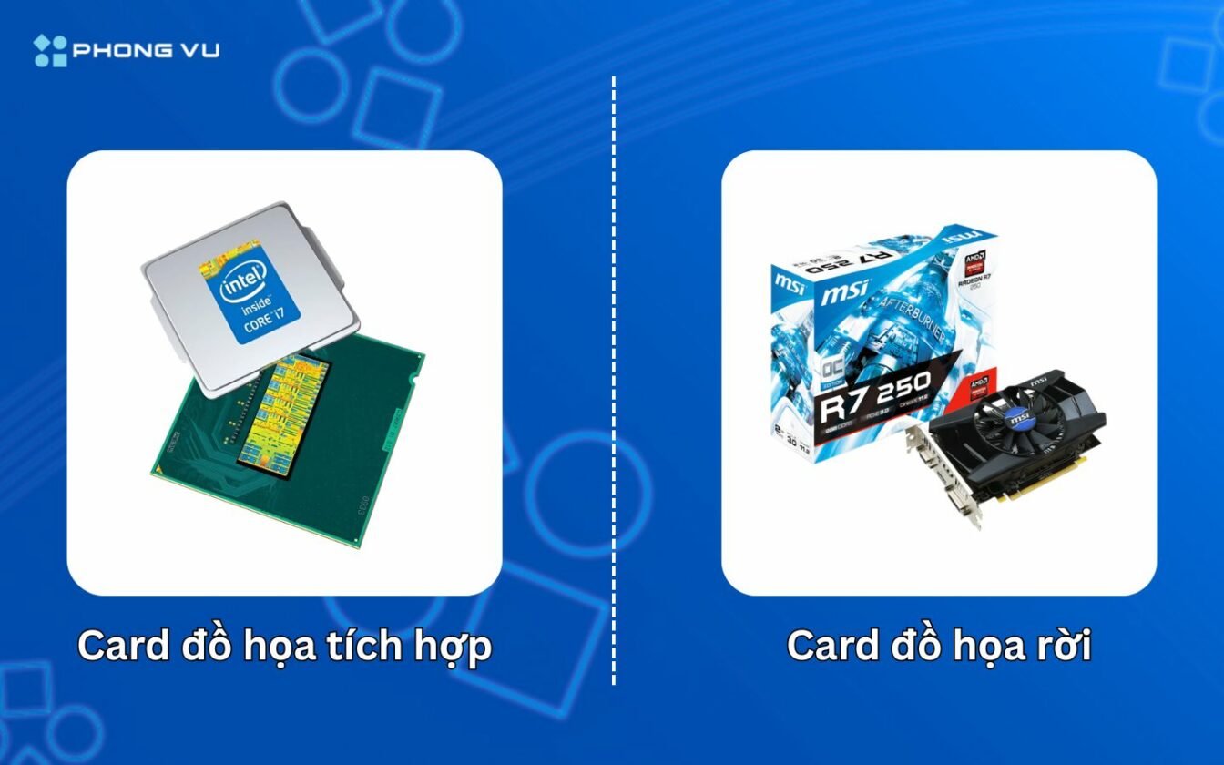 Card đồ Họa Tích Hợp Vs Card đồ Họa Rời Có Gì Khác Nhau?