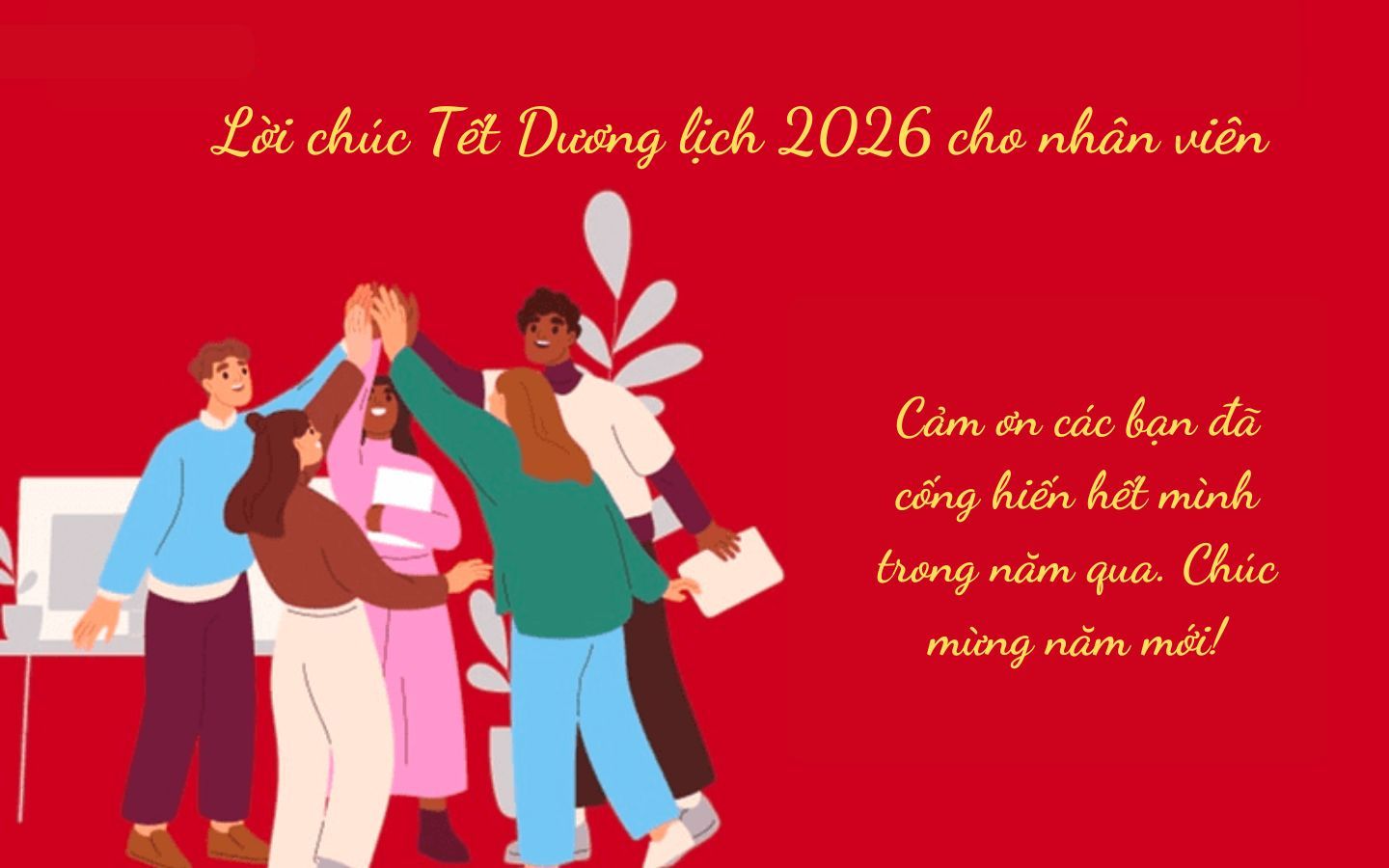 80+ Lời chúc Tết Dương lịch 2026 hay, ngắn gọn cho nhân viên, khách hàng, người yêu, gia đình 4 Chúc Tết đến nhân viên