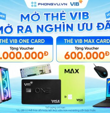 Mở thẻ VIB One Card & Max Card tại Phong Vũ: Nhận Voucher giảm đến 1 triệu đồng Mở thẻ VIB One Card & Max Card tại Phong Vũ: Nhận Voucher giảm đến 1 triệu đồng