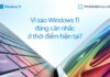 Vì sao laptop “còn chạy tốt” vẫn nên cân nhắc nâng cấp Windows 11? Vì sao laptop "còn chạy tốt" vẫn nên cân nhắc nâng cấp Windows 11?