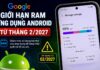 Google giới hạn RAM ứng dụng Android từ tháng 2/2027 Google giới hạn RAM ứng dụng Android từ năm tháng 2/2027