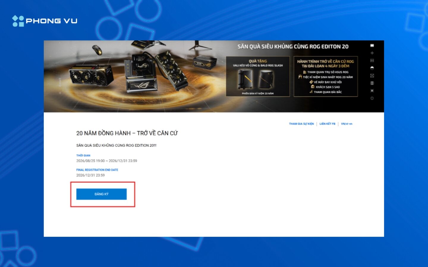 Mua trọn bộ ROG Edition 20, nhận quà độc quyền tại Phong Vũ 3 Nhấn nút "Đăng Ký" và điền đầy đủ, chính xác thông tin cá nhân để ASUS liên hệ xác nhận và gửi quà