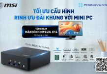 Mua PC MSI Cubi tặng màn hình MSI 24 inch tại Phong Vũ Mua PC MSI Cubi tặng màn hình MSI 24 inch tại Phong Vũ